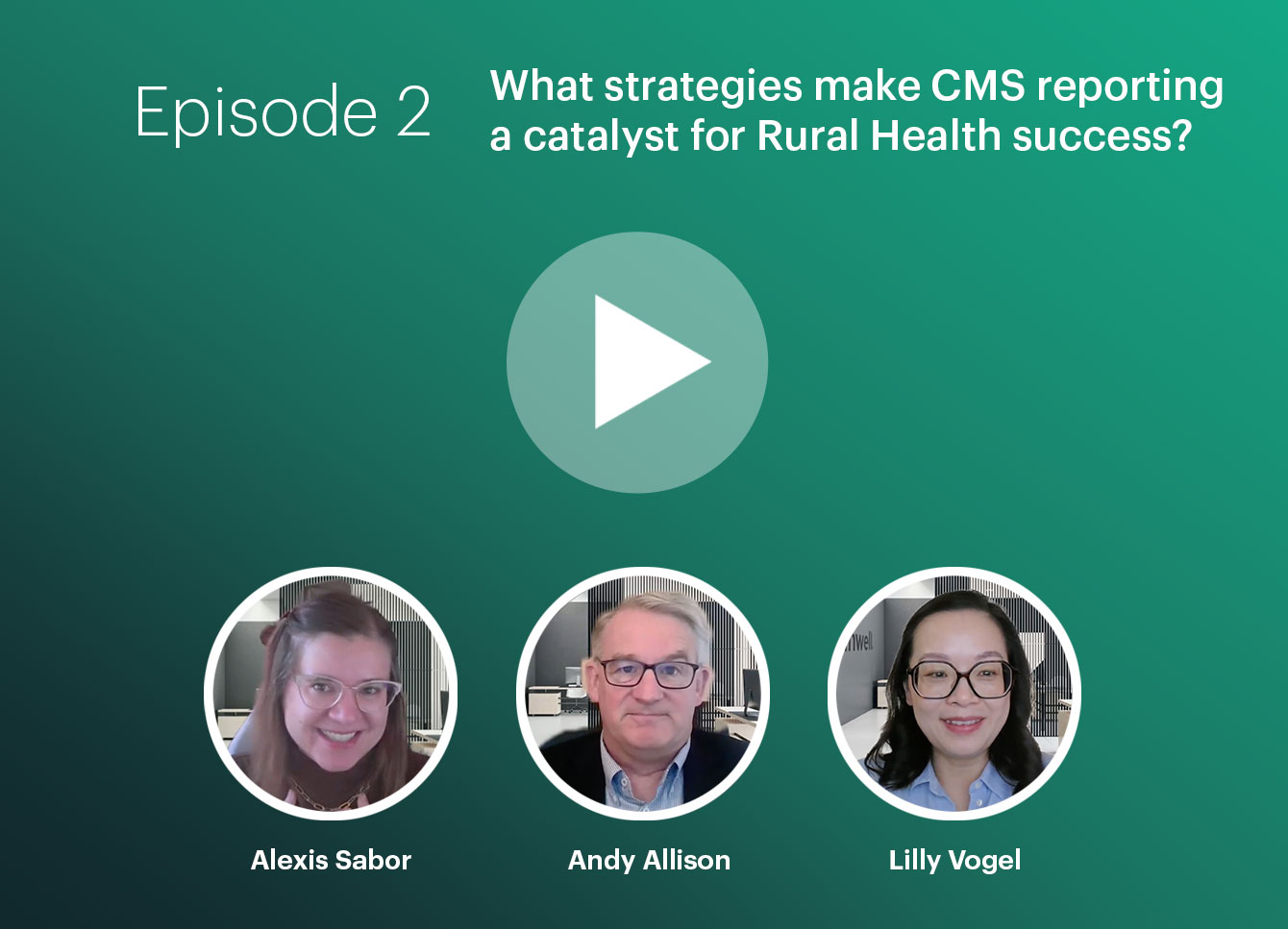 Episode 2: What Strategies Make CMS Reporting a Catalyst for Rural Health Success?