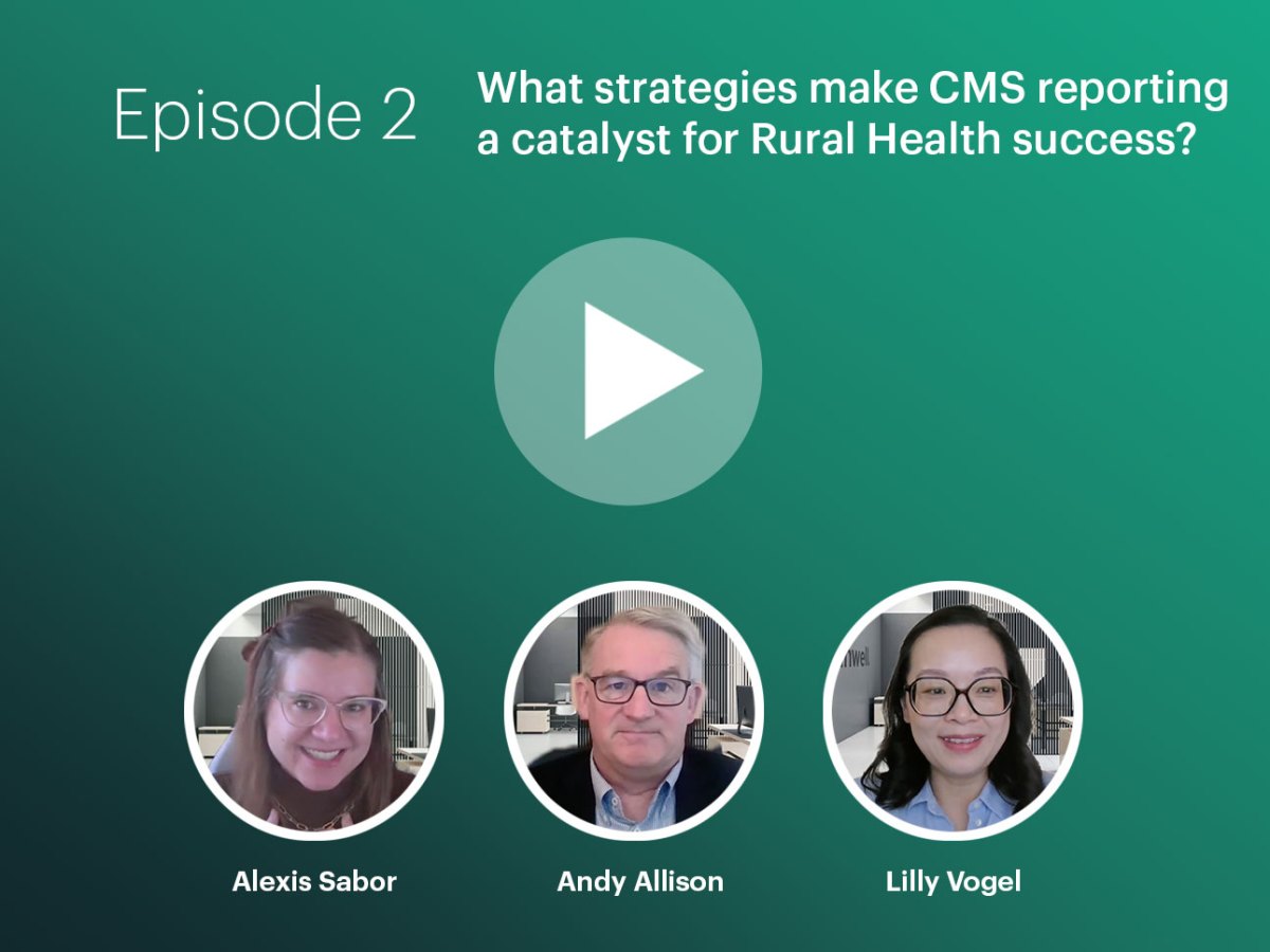 Episode 2: What Strategies Make CMS Reporting a Catalyst for Rural Health Success?
